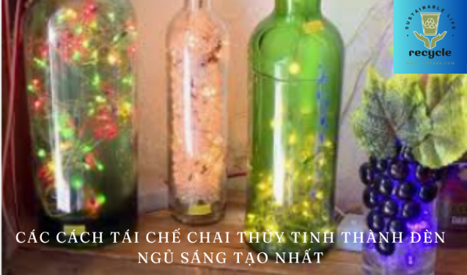 Các cách tái chế chai thủy tinh thành đèn ngủ sáng tạo nhất